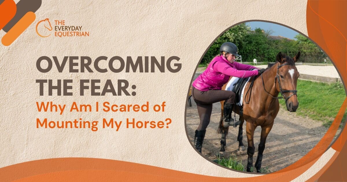 Overcoming the Fear Why Am I Scared of Mounting My Horse