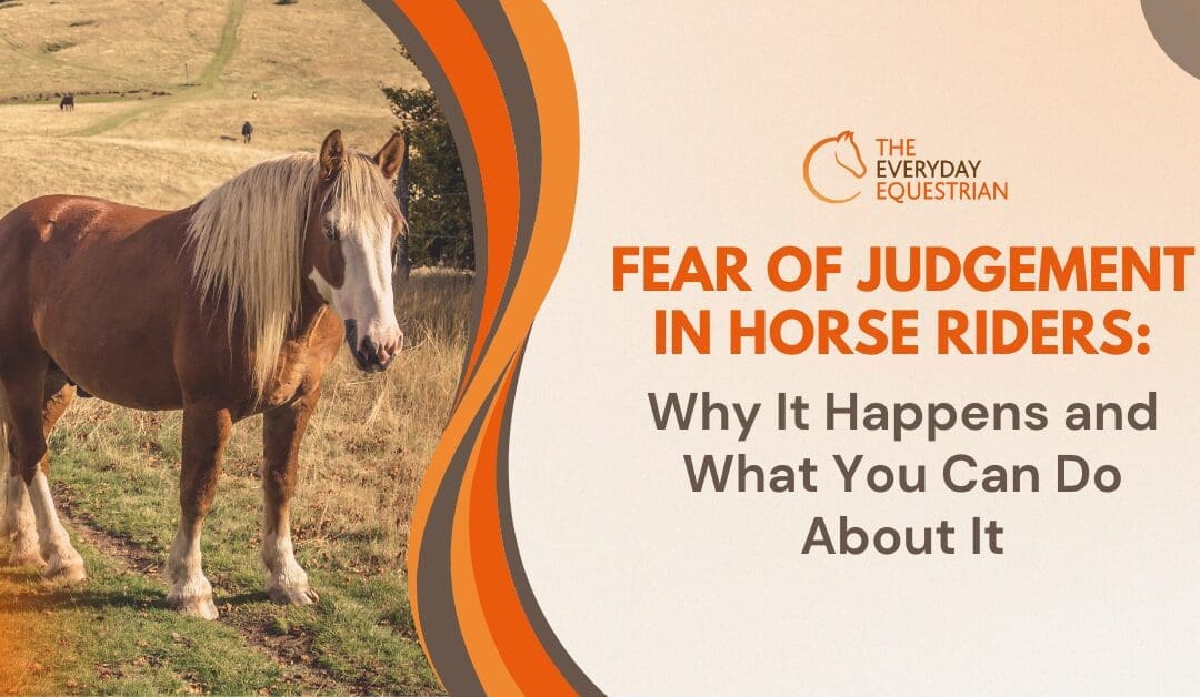 Fear of Judgement in Horse Riders: Why It Happens and What You Can Do About It