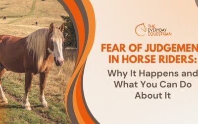 Fear of Judgement in Horse Riders: Why It Happens and What You Can Do About It