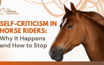 Self-Criticism in Horse Riders: Why It Happens and How to Stop