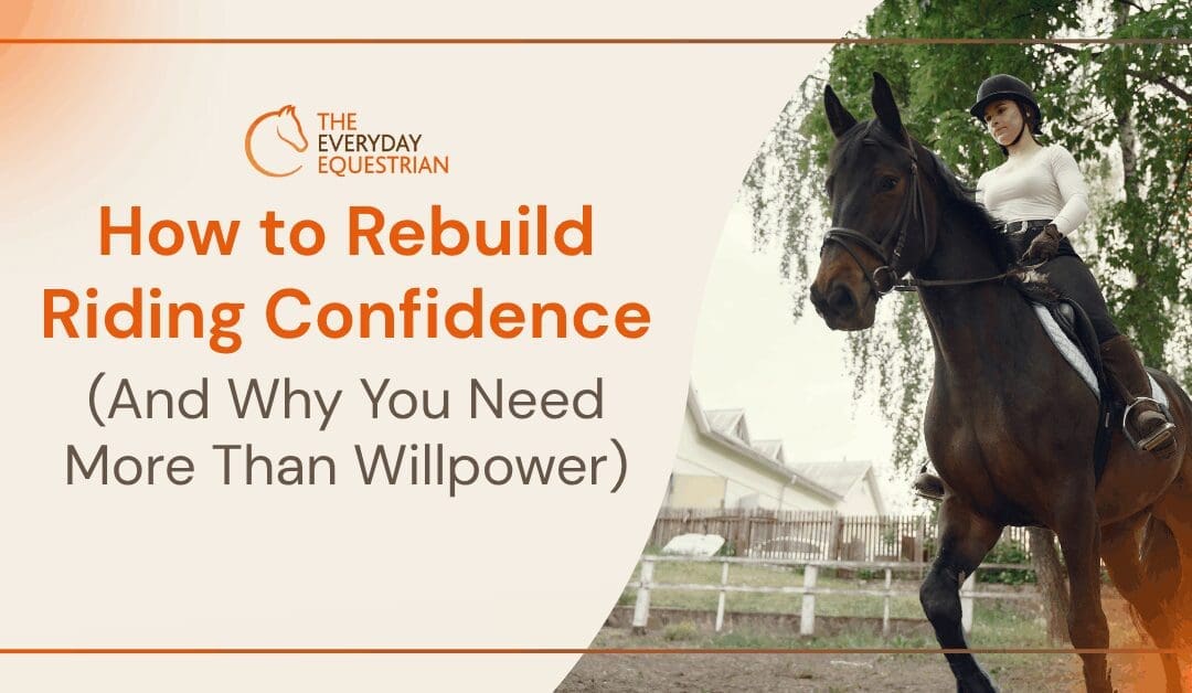 How to Rebuild Riding Confidence (And Why You Need More Than Willpower)